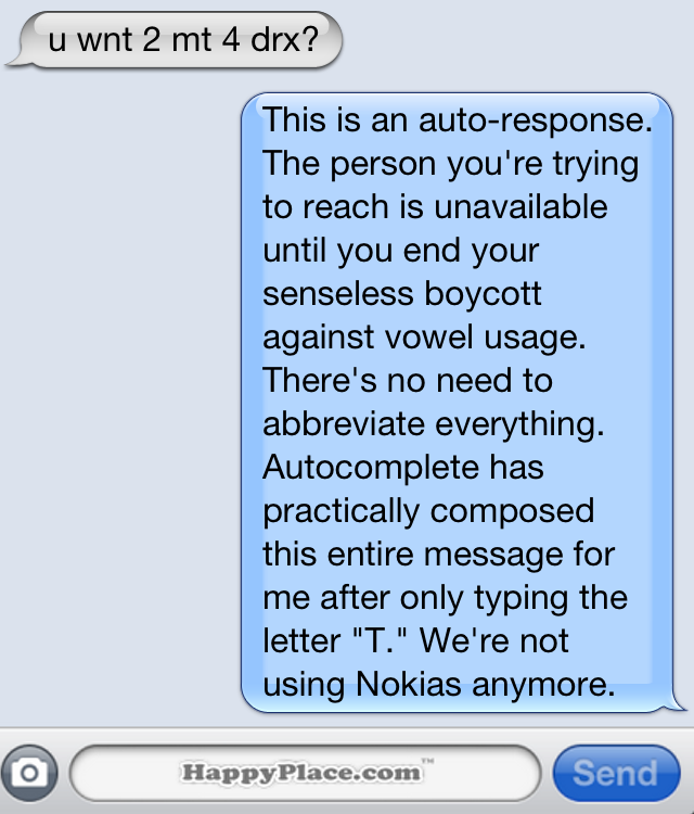 the person you are trying to read is unavailable until you end your senseless boycott against vowel usage, we're not using nokias anymore, dyac