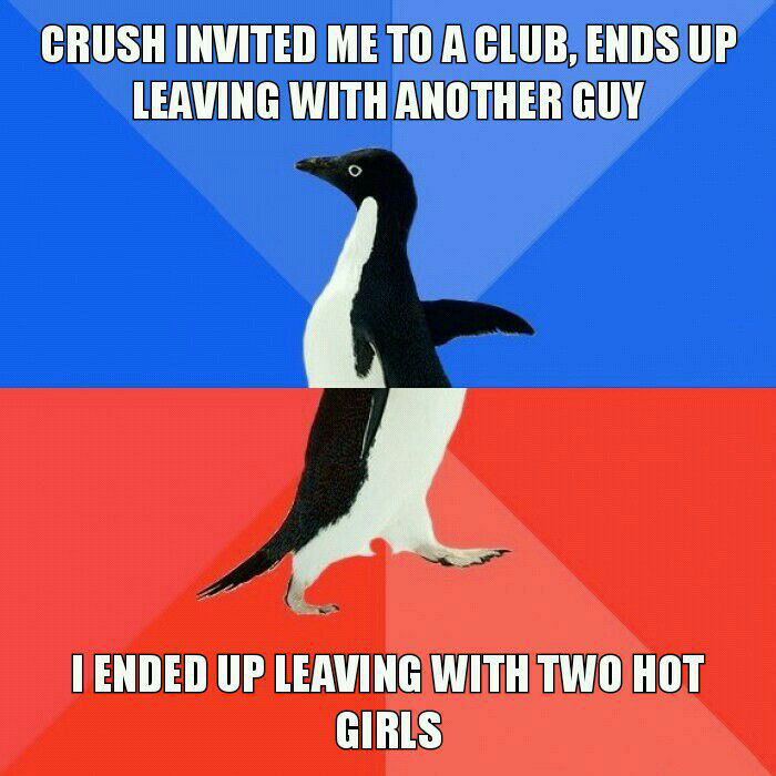 crush invited me to a club, ends up leaving with another guy, i ended up leaving with two hot girls, socially awkward penguin, meme