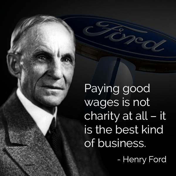 paying good wages is not charity at all, it is the best kind of business