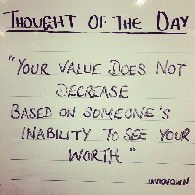 your value does not decrease based on someone's inability to see your worth