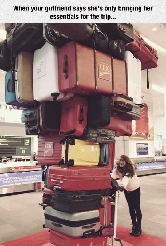 when your girlfriend says she's only bringing her essentials for the trip, too much luggage