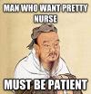 man who want pretty nurse must be patient, confucius say, meme
