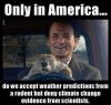 only in america do we accept weather predictions from a rodent but deny climate change evidence from scientists