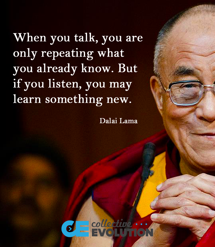 when you talk you are only repeating what you already know, if you listen you may learn something new