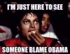 i'm just here to see someone blame obama, michael jackson eating popcorn, meme