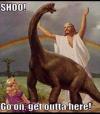 shoo! go on get outta here, jesus shooing a brontosaurus