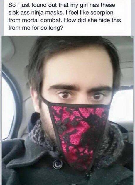 so i just found out that my girl has these sick ass ninja masks, i feel like scorpion from mortal combat, how did she hide this from me for so long, wearing panties on your face