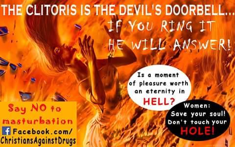 the clitoris is the devil's doorbell, if you ring it he will answer