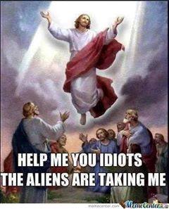 help me you idiots the aliens are taking me