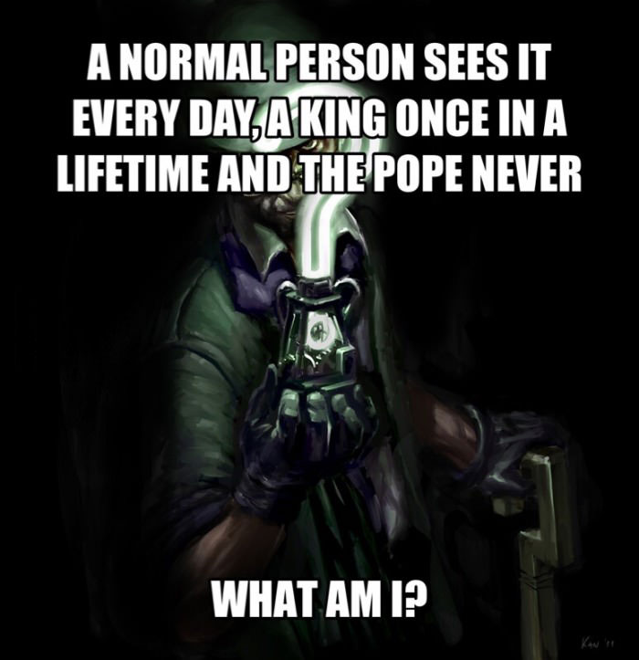 a normal person sees it everyday, a king once in a lifetime and the pope never, what am i?, riddle, meme