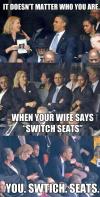 it doesn't matter who you are, when your wife says switch seats, you switch seats