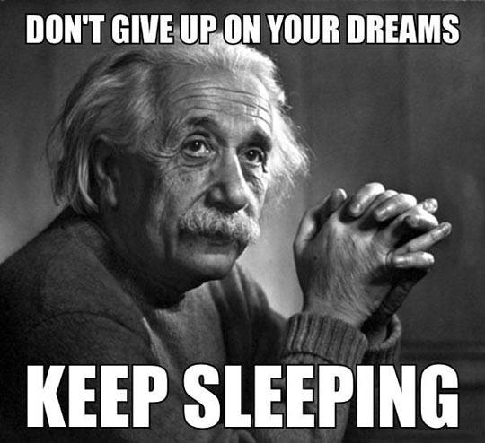 don't give up on your dreams, keep sleeping, meme