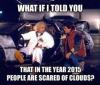 what if i told you that in the year 2015 people are scared of clouds, chemtrails, meme, back to the future