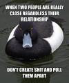when two people are really close regardless their relationship, don't create shit and pull them apart