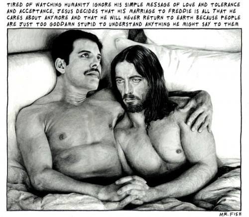 tired of watching humanity ignore his simple message of live and tolerance and acceptance, jesus decided that his marriage to freddie is all that he cares about