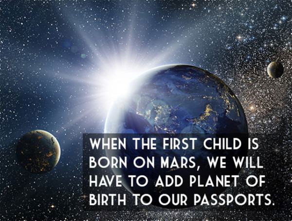 when the first child is born on mars, we will have to add planet of birth to our passports