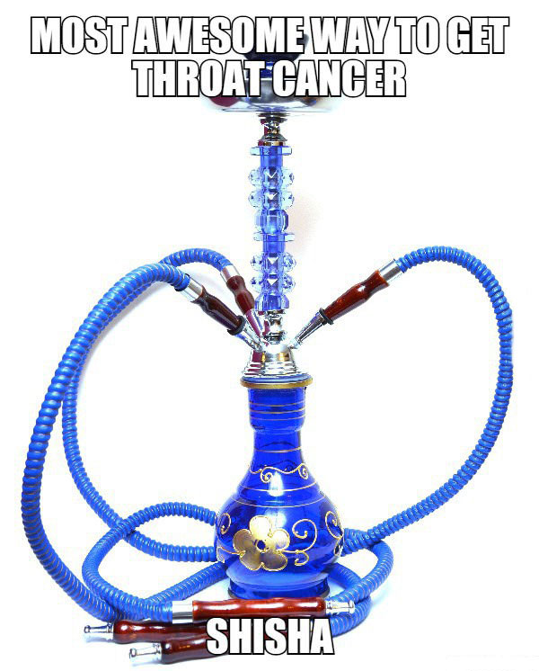 most awesome way to get throat cancer, shisha, meme