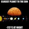 closest planet to the sun, -173c at night, first world problems