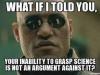 what if i told you your inability to grasp science is not an argument against it?, morpheus, meme