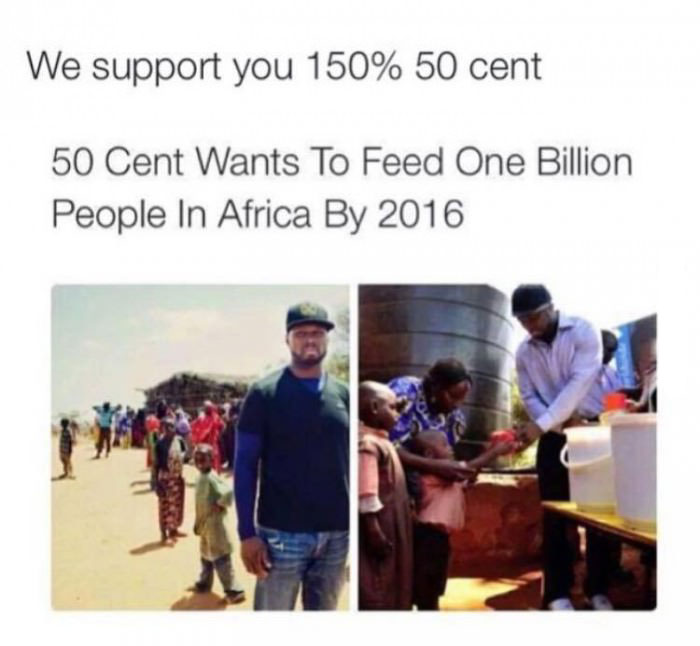 we support you 150% 50 cent, 50 cent wants to feed one billion people in africa by 2016