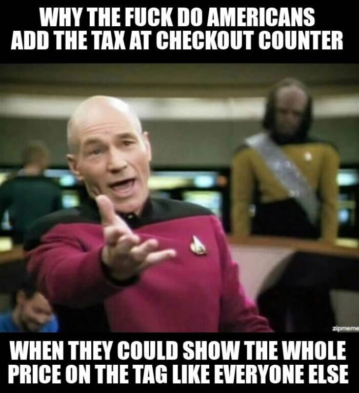 why the fuck do americans add the tax at the checkout counter, when they could show the whole price on the tag like every one else?, picard, meme