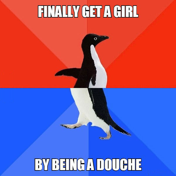 finally get a girl by being a douche, socially awkward penguin, meme