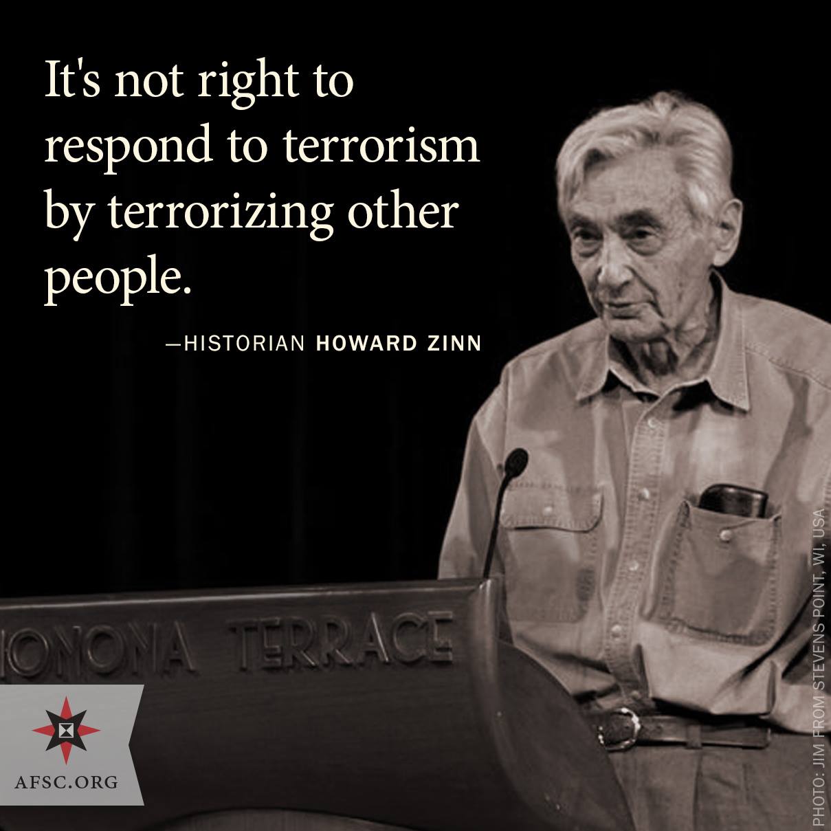 it's not right to respond to terrorism by terrorizing other people, howard zinn