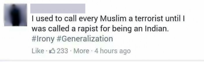 i used to call every muslim a terrorist until i was called a rapist for being an indian