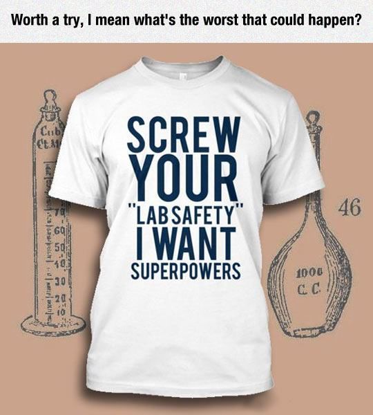 screw your lab safety i want super powers