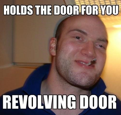 holds the door for you, revolving door, good guy stoner steve, greg, meme
