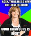 gosh there are so many different religions, good thing ours is right, scumbag mom, meme