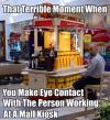 that terrible moment when you make eye contact with the person working at a mall kiosk, meme