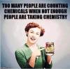 too many people are counting chemicals when not enough people are taking chemistry