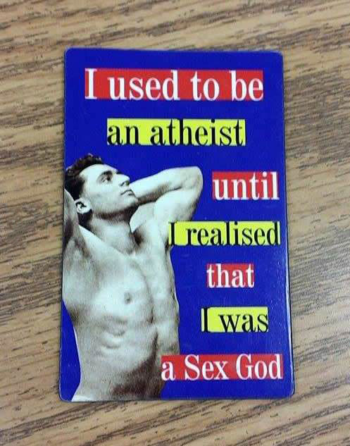 i used to be an atheist until i realized i was a sex god