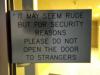 it may seem rude but for security reasons please do not open the door to strangers