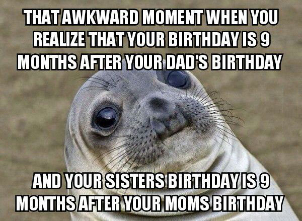 that awkward moment when you realize that your birthday is 9 months after your dad's birthday, awkward moment seal, meme