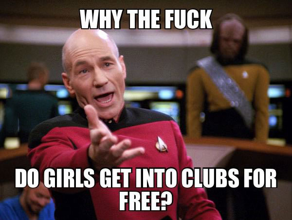 why the fuck do girls get into clubs for free?, picard, meme