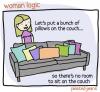 let's put a bunch of pillows on the couch so there's no room to sit on the couch, woman logic