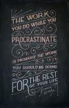 the work you do while you procrastinate is probably the work you should be doing for the rest of your life