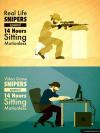 real life snipers spend 14 hours sitting motionless, video game snipes spend 14 hours sitting motionless