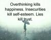 overthinking kills happiness, insecurities kill self esteem, lies kill trusy