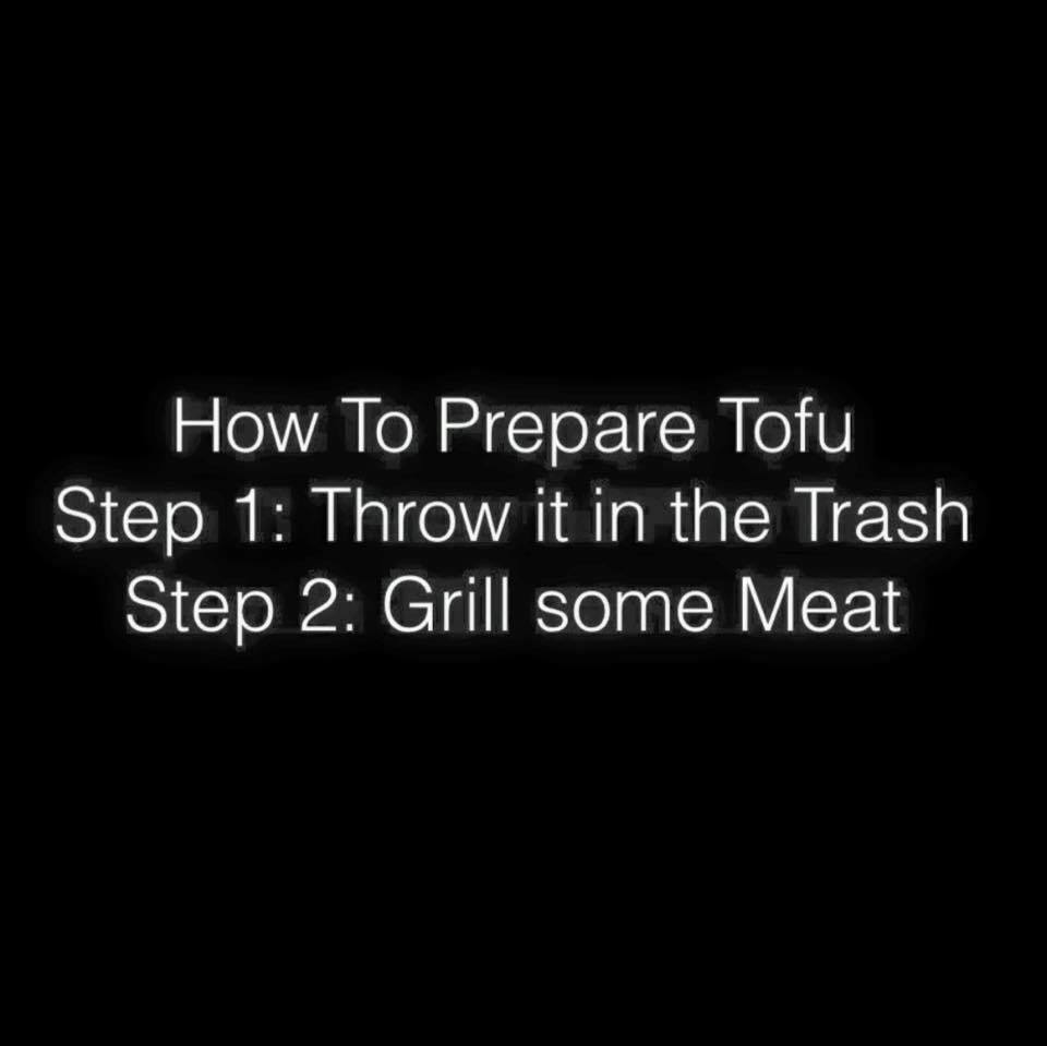 how to prepare tofu, throw it in the trash, grill some meat