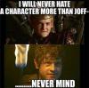 i will never hate a character more than joff--, never mind, game of thrones