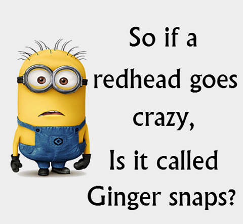 so if a redhead goes crazy, is it called ginger snaps?