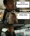 so i'm reading the bible, jesus dies, the rock car meme