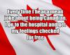 every time i hear a mean joke about being canadian, i go to the hospital to get my feelings checked for free