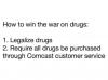 how to win the war on drugs, legalize all drugs, require all drugs be purchased through comcast customer service