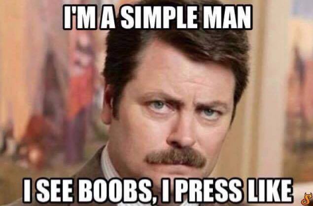 i'm a simple man, i see boobs i press like, ron swanson