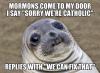 mormons come to my door and i say sorry we're catholic, replies with we can fix that, awkward moment seal, meme