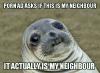 porn ad asks if this is my neighbour, it actually is my neighbour, awkward moment seal, meme
